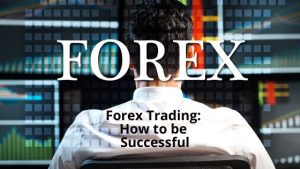 Forex Trading- How to be Successful