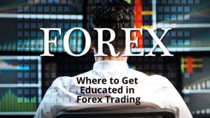 Where to Get Educated in Forex Trading