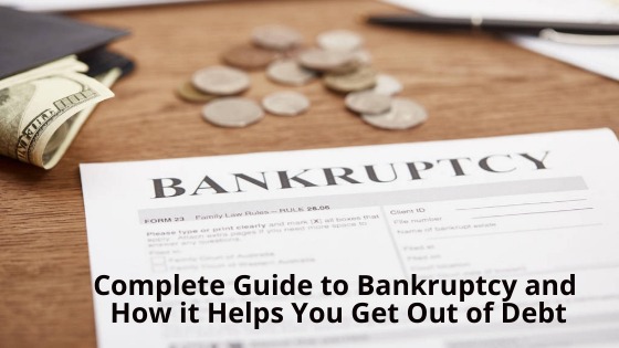 Complete Guide to Bankruptcy and How it Helps You Get Out of Debt