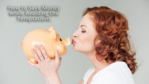 How to Save Money while Avoiding the Temptations
