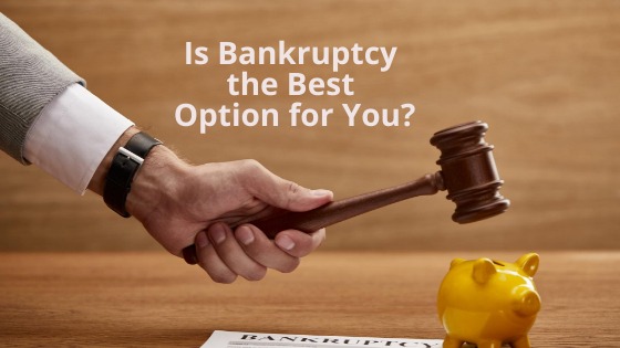Is Bankruptcy the Best Option for You