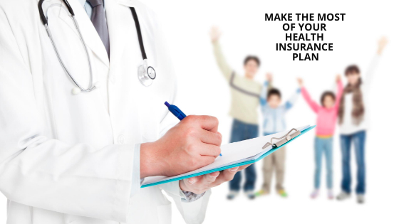 MAKE THE MOST OF YOUR HEALTH INSURANCE PLAN 