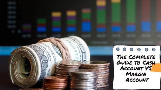 The Complete Guide to Cash Account VS Margin Account