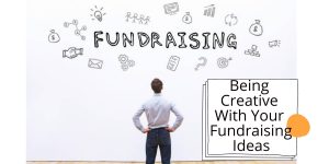 Being Creative With Your Fundraising Ideas