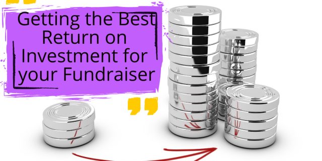 Getting the Best Return on Investment for your Fundraiser