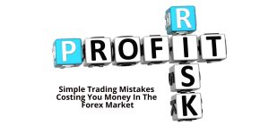 Simple Trading Mistakes Costing You Money In The Forex Market
