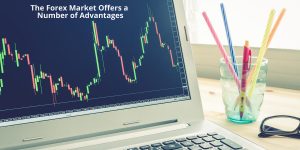 The Forex Market Offers a Number of Advantages