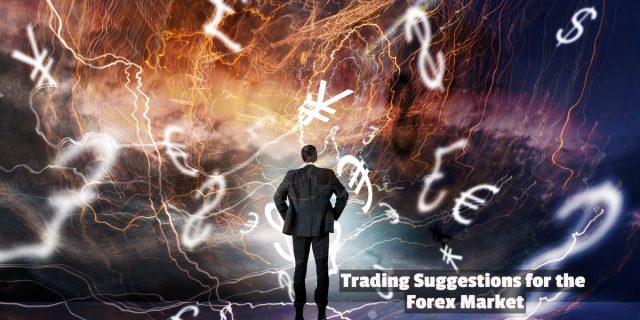 Trading Suggestions for the Forex Market