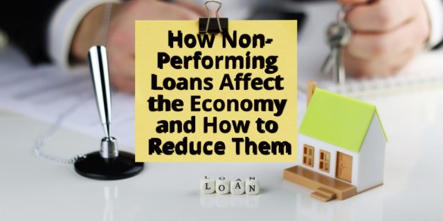 How Non-Performing Loans Affect the Economy and How to Reduce Them