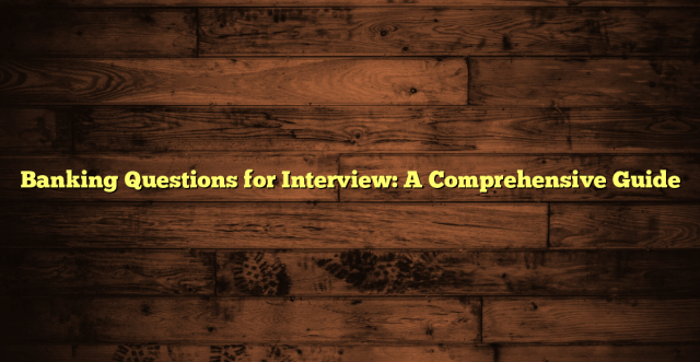 Banking Questions for Interview: A Comprehensive Guide