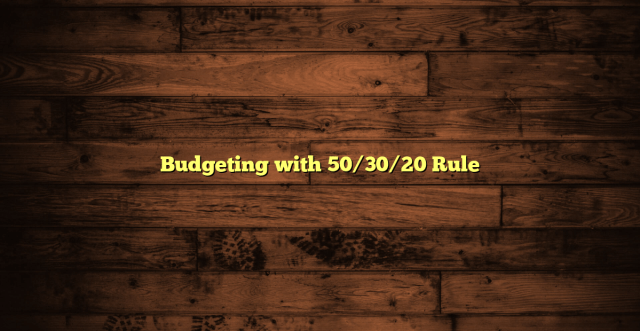 Budgeting with 50/30/20 Rule