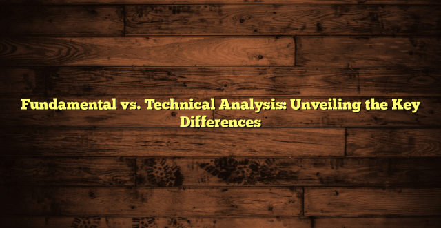 Fundamental vs. Technical Analysis: Unveiling the Key Differences