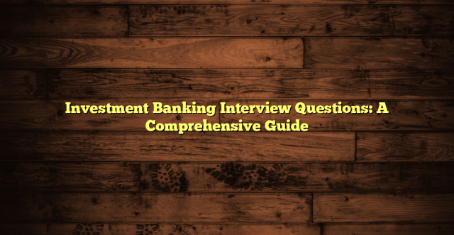 Investment Banking Interview Questions: A Comprehensive Guide