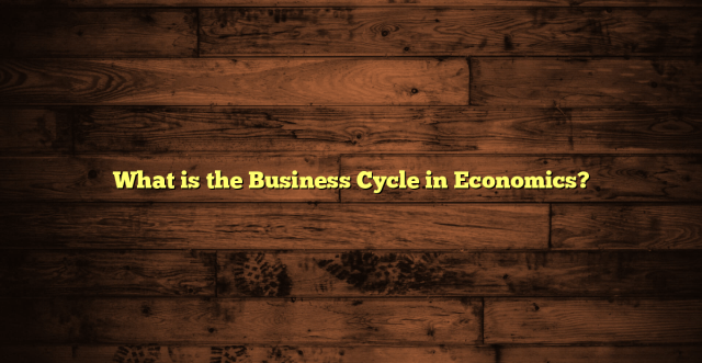 What is the Business Cycle in Economics?
