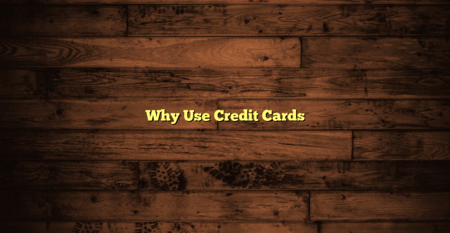 Why Use Credit Cards