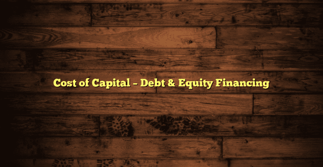 Cost of Capital – Debt & Equity Financing