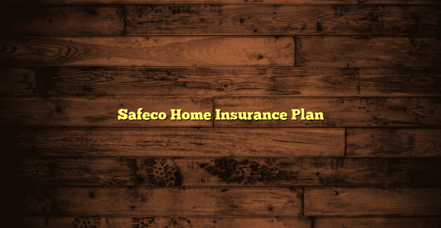 Safeco Home Insurance Plan