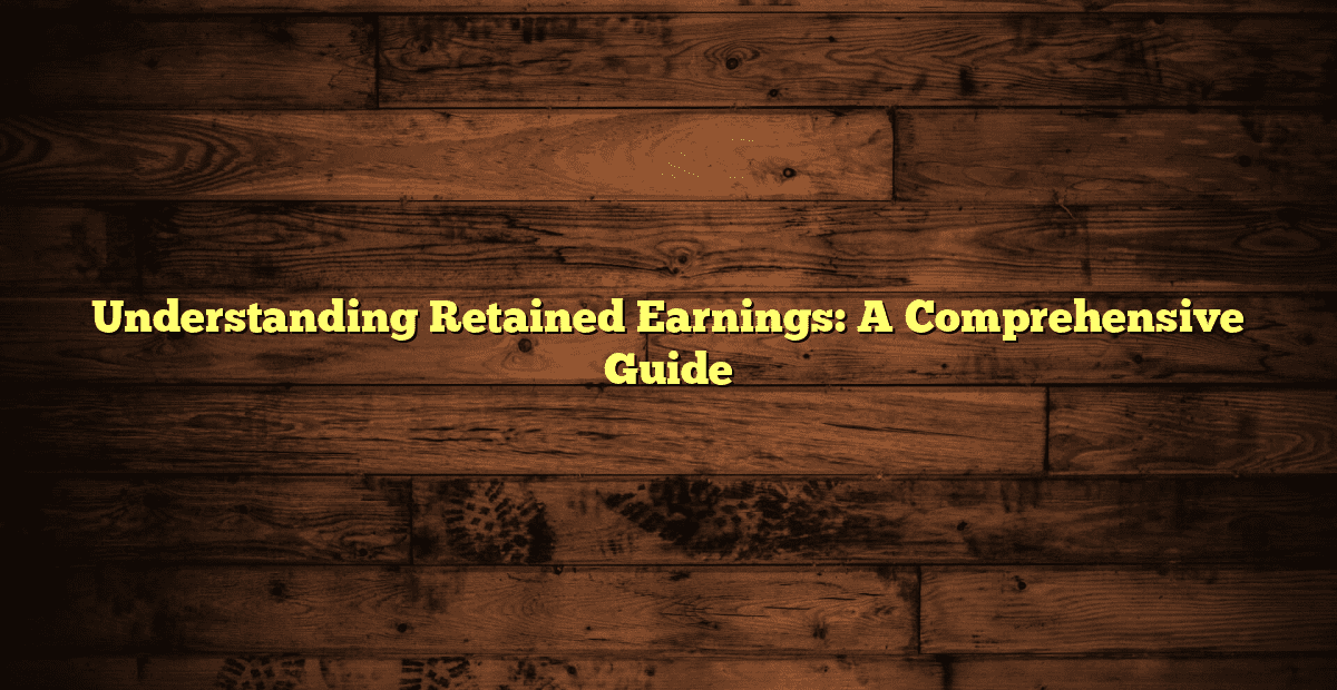 Understanding Retained Earnings A Comprehensive Guide Tradea Finance